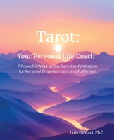 Tarot: Your Personal Life Coach: 7 Powerful Ways to Use Each Card's Wisdom for Personal Empowerment and Fulfillment B0GMQ9H9WF Book Cover