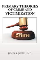 Primary Theories of Crime and Victimization 1524539384 Book Cover