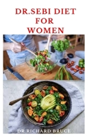 DR.SEBI DIET FOR WOMEN: The Approved Dr Sebi Women to detox body naturally, cleanse excess mucus, stop body inflammation, cleanse your liver, and help you reverse diabetes. B08VCH6XZW Book Cover