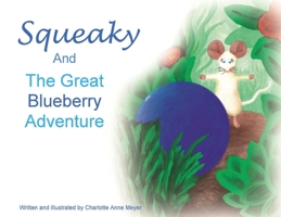 Squeaky and the Great Blueberry Adventure 1737621207 Book Cover