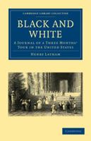 Black And White: A Journal Of A Three Months' Tour In The United States 1275704557 Book Cover