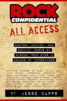 Rock Confidential All Access: Quotes, Advice, And Rockin' Words Of Wisdom From Over A Decade Of Interviews 0615921183 Book Cover