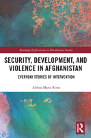 Security, Development, and Violence in Afghanistan: Everyday Stories of Intervention 1032569956 Book Cover