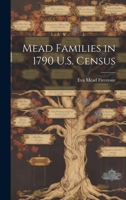 Mead Families in 1790 U.S. Census 1014621143 Book Cover