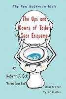 The Ups and Downs of Toilet Seat Etiquette: The New Bathroom Bible 1463503040 Book Cover