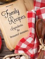Blank Cookbook: Family Recipes: Ingredients for Treasured Memories: 100 page blank recipe book for the ultimate heirloom cookbook 1548557692 Book Cover