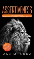 Assertiveness: Assertiveness Training, Conversation Skills. How To Feel Like A King in Any Social Situation And Get What You Want While Respecting the Needs of Others 1646940768 Book Cover
