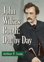 John Wilkes Booth: Day by Day 0786495278 Book Cover