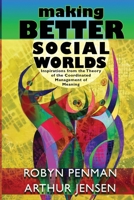 Making Better Social Worlds : Inspirations from the Theory of the Coordinated Management of Meaning 173343240X Book Cover