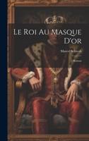Le Roi Au Masque D'or: Roman 1022592858 Book Cover