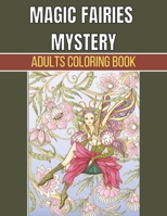 Magic Fairies Mystery Adults Coloring Book: An Adults Magical Fairies Coloring BookFor Experienced User Stress Relief... B08Y49Y9WP Book Cover