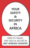 Your Safety & Security in Africa: How to Travel, Stay Safe & Secure in Any African Country 1091227969 Book Cover