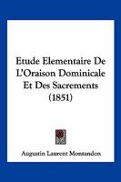 Etude Elementaire De L'Oraison Dominicale Et Des Sacrements (1851) 1276283903 Book Cover