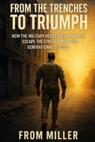 From the Trenches to Triumph: How the Military Helps Break the Cycle of Poverty B0FGYCDF1D Book Cover