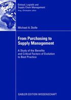 From Purchasing To Supply Management: A Study Of The Benefits And Critical Factors Of Evolution To Best Practice 3834908878 Book Cover