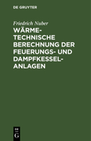 Wärmetechnische Berechnung Der Feuerungs- Und Dampfkessel-Anlagen (German Edition) 348677638X Book Cover