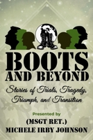 Boots and Beyond: Stories of Trials, Tragedy, Triumph, and Transition B09HK7RY8F Book Cover