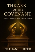 The Ark of the Covenant: Divine Mystery and Sacred Power B0F9X37QBS Book Cover