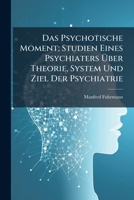 Das Psychotische Moment; Studien Eines Psychiaters Über Theorie, System Und Ziel Der Psychiatrie 1141765063 Book Cover