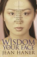 The Wisdom of Your Face: Change Your Life with Chinese Face Reading! 1401917550 Book Cover
