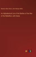 An Alphabetical List of the Battles of the War of the Rebellion, with Dates 3385378133 Book Cover