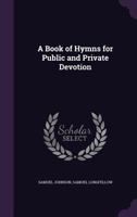 A Book of Hymns for Public and Private Devotion 1360665986 Book Cover