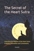 The Secret of the Heart Sutra: Unlocking the Wisdom of the Heart Sutra: A Modern Translation and Commentary B0FQ52B7FC Book Cover