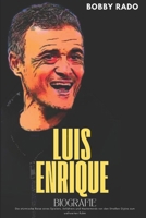 LUIS ENRIQUE BIOGRAFIE: Die stürmische Reise eines Spielers, Anführers und Masterminds von den Straßen Gijóns zum weltweiten Ruhm (German Edition) B0FMYFXW2B Book Cover