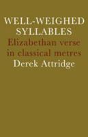 Well-Weighed Syllables: Elizabethan Verse in Classical Metres 0521297222 Book Cover