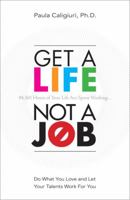 Get a Life, Not a Job: Do What You Love and Let Your Talents Work for You 0137058497 Book Cover