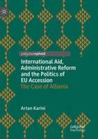 International Aid, Administrative Reform and the Politics of EU Accession: The Case of Albania 3319978330 Book Cover