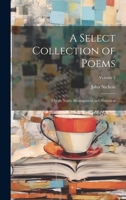 A Select Collection of Poems: : With Notes, Biographical and Historical; Volume 2 1022725351 Book Cover