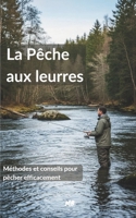 Guide de la Pêche aux leurres: Comprendre, Progresser, Maîtriser - Édition 2026 (French Edition) B0GKYJHKNF Book Cover