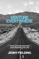 Venture Everywhere: Travel, Entrepreneurship and a Roadmap for Life B0DHQQTCG3 Book Cover