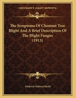 The Symptoms Of Chestnut Tree Blight And A Brief Description Of The Blight Fungus 1162237783 Book Cover