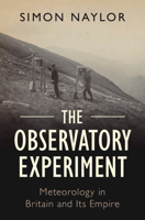 The Observatory Experiment: Meteorology in Britain and Its Empire 1009207237 Book Cover