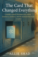 The Card That Changed Everything: A middle school Christmas story about kindness, courage, and the moment that mattered (Holidays Series) B0G6RTG2PK Book Cover