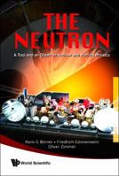 Neutron, The: A Tool and an Object in Nuclear and Particle Physics 9814273082 Book Cover