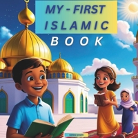 My First Islamic Book: The Basics of Islam: A Perfect Companion for Families and Young Explorers B0DV986JXT Book Cover