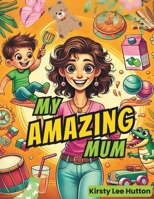 My Amazing Mum 0994471173 Book Cover