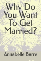 Why Do You Want To Get Married? B0CD9BF77Q Book Cover
