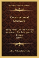 Constructional Steelwork: Being Notes On The Practical Aspect And The Principles Of Design 1164611623 Book Cover