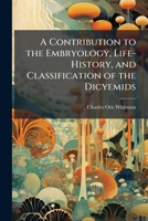 A Contribution to the Embryology, Life-History, and Classification of the Dicyemids 1023753243 Book Cover