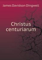 Christus Centuriarum 1359614761 Book Cover