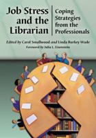 Job Stress and the Librarian: Coping Strategies from the Professionals 0786471808 Book Cover