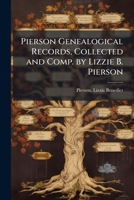 Pierson Genealogical Records, Collected and Comp. by Lizzie B. Pierson 1024148408 Book Cover