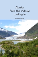 Alaska From the Outside Looking In 146790399X Book Cover