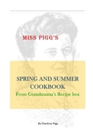 Miss Pigg's Spring and Summer Cookbook: From Grandmama's Recipe Box B0BSY44HBF Book Cover