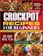 CROCKPOT RECIPES FOR BEGINNERS: Easy, Delicious Meals to Make in Your Slow Cooker with Minimal Effort B0DPNGKVF8 Book Cover