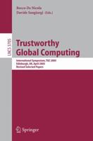 Trustworthy Global Computing: International Symposium, TGC 2005, Edinburgh, UK, April 7-9, 2005. Revised Selected Papers (Lecture Notes in Computer Science) 3540300074 Book Cover